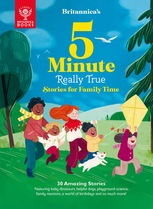 Cover of Britannica's 5-Minute Really True Stories for Family Time. Subtitle reads 30 amazing stories featuring dinosaurs, helpful dogs, playground science, family reunions, a world of birthdays and so much more!